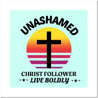 Unashamed Christ Follower - Live Boldly Posters and Art